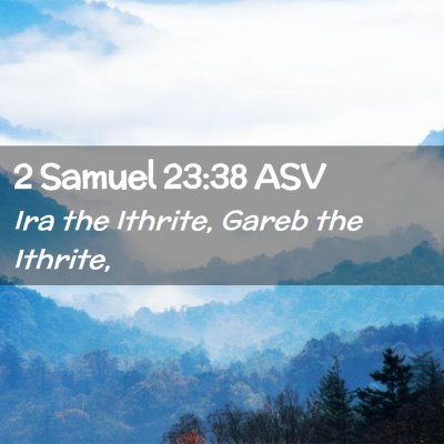 Picture 02 - 2 Samuel 23:38 ASV - Ira the Ithrite, Gareb the - Bible Verse Picture