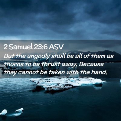 Picture 02 - 2 Samuel 23:6 ASV - But the ungodly shall be all of them as thorns to - Bible Verse Picture