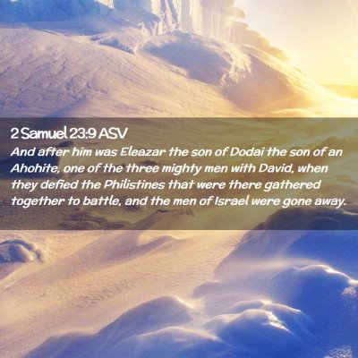 Picture 02 - 2 Samuel 23:9 ASV - And after him was Eleazar the son of Dodai the - Bible Verse Picture