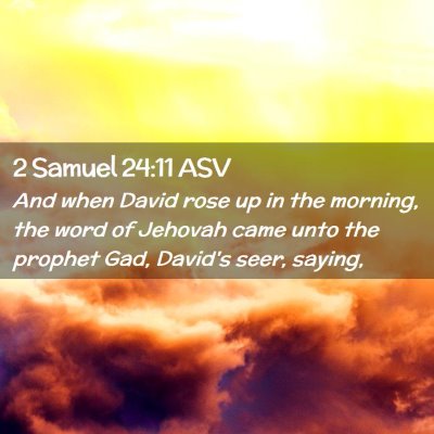 Picture 02 - 2 Samuel 24:11 ASV - And when David rose up in the morning, the word - Bible Verse Picture