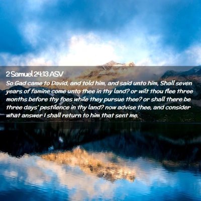 Picture 02 - 2 Samuel 24:13 ASV - So Gad came to David, and told him, and said unto - Bible Verse Picture