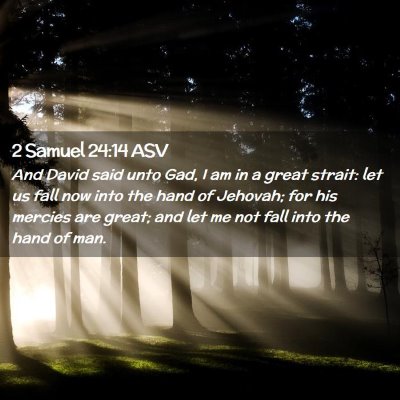 Picture 02 - 2 Samuel 24:14 ASV - And David said unto Gad, I am in a great strait: - Bible Verse Picture