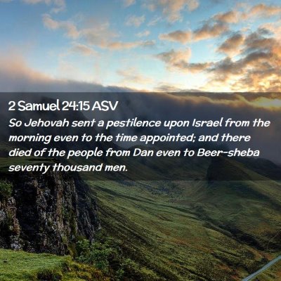 Picture 02 - 2 Samuel 24:15 ASV - So Jehovah sent a pestilence upon Israel from the - Bible Verse Picture