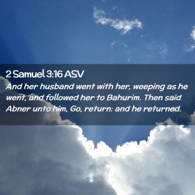 Picture 02 - 2 Samuel 3:16 ASV - And her husband went with her, weeping as he - Bible Verse Picture