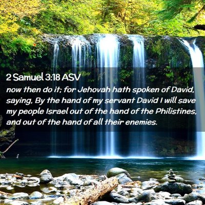 Picture 02 - 2 Samuel 3:18 ASV - now then do it; for Jehovah hath spoken of David, - Bible Verse Picture