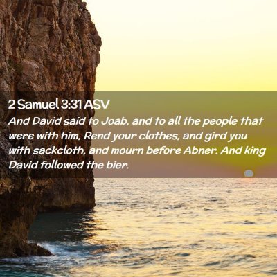 Picture 02 - 2 Samuel 3:31 ASV - And David said to Joab, and to all the people - Bible Verse Picture