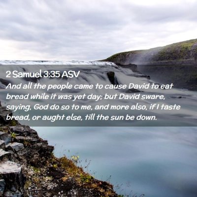 Picture 02 - 2 Samuel 3:35 ASV - And all the people came to cause David to eat - Bible Verse Picture