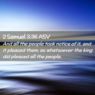 Picture 02 - 2 Samuel 3:36 ASV - And all the people took notice of it, and it - Bible Verse Picture