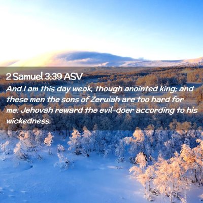 Picture 02 - 2 Samuel 3:39 ASV - And I am this day weak, though anointed king; and - Bible Verse Picture