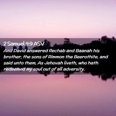 Picture 02 - 2 Samuel 4:9 ASV - And David answered Rechab and Baanah his brother, - Bible Verse Picture
