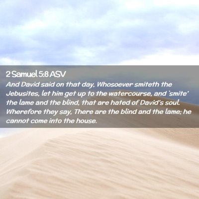 Picture 02 - 2 Samuel 5:8 ASV - And David said on that day, Whosoever smiteth the - Bible Verse Picture