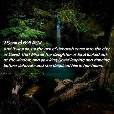 Picture 02 - 2 Samuel 6:16 ASV - And it was so, as the ark of Jehovah came into - Bible Verse Picture