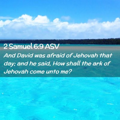 Picture 02 - 2 Samuel 6:9 ASV - And David was afraid of Jehovah that day; and he - Bible Verse Picture