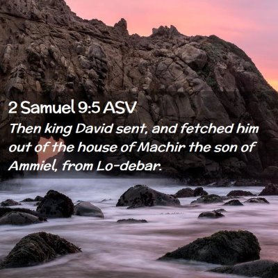 Picture 02 - 2 Samuel 9:5 ASV - Then king David sent, and fetched him out of the - Bible Verse Picture