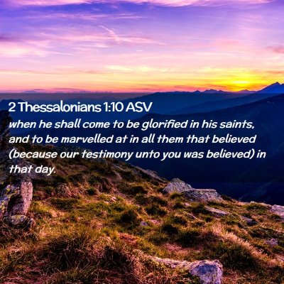 Picture 02 - 2 Thessalonians 1:10 ASV - when he shall come to be glorified in his saints, - Bible Verse Picture
