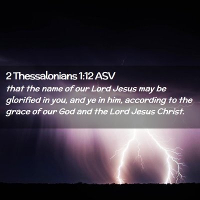 Picture 02 - 2 Thessalonians 1:12 ASV - that the name of our Lord Jesus may be glorified - Bible Verse Picture