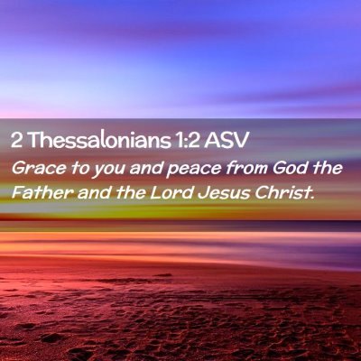 Picture 02 - 2 Thessalonians 1:2 ASV - Grace to you and peace from God the Father and - Bible Verse Picture