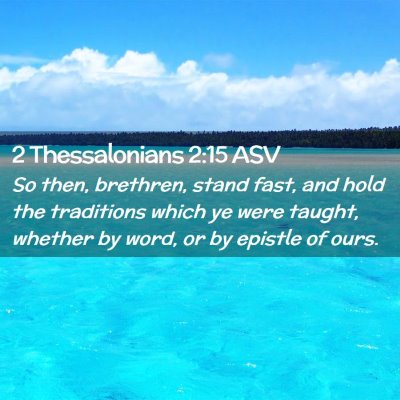 Picture 02 - 2 Thessalonians 2:15 ASV - So then, brethren, stand fast, and hold the - Bible Verse Picture