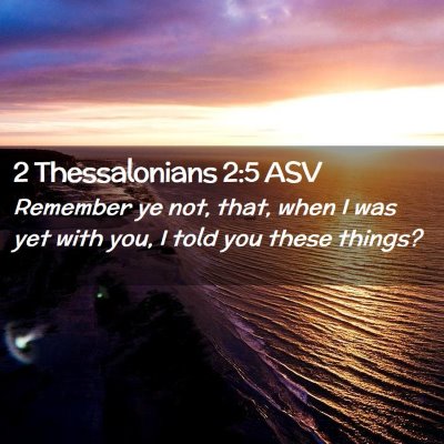 Picture 02 - 2 Thessalonians 2:5 ASV - Remember ye not, that, when I was yet with you, I - Bible Verse Picture