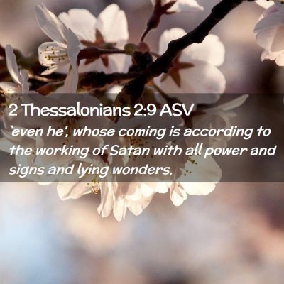 Picture 02 - 2 Thessalonians 2:9 ASV - `even he', whose coming is according to the - Bible Verse Picture