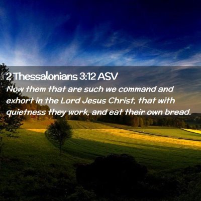 Picture 02 - 2 Thessalonians 3:12 ASV - Now them that are such we command and exhort in - Bible Verse Picture