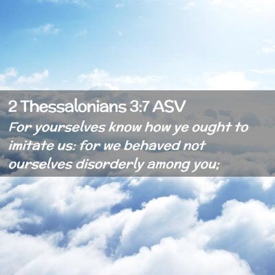 Picture 02 - 2 Thessalonians 3:7 ASV - For yourselves know how ye ought to imitate us: - Bible Verse Picture