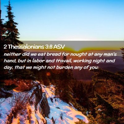 Picture 02 - 2 Thessalonians 3:8 ASV - neither did we eat bread for nought at any man's - Bible Verse Picture