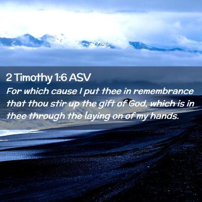Picture 02 - 2 Timothy 1:6 ASV - For which cause I put thee in remembrance that - Bible Verse Picture