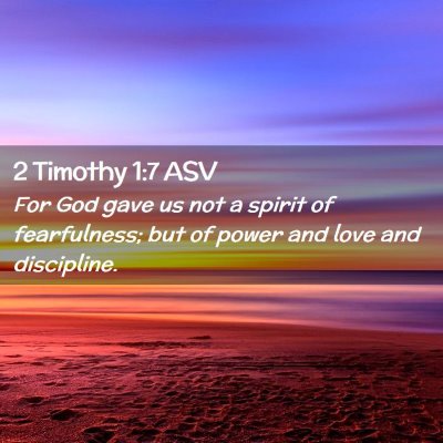 Picture 02 - 2 Timothy 1:7 ASV - For God gave us not a spirit of fearfulness; but - Bible Verse Picture