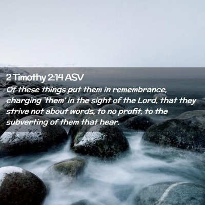 Picture 02 - 2 Timothy 2:14 ASV - Of these things put them in remembrance, charging - Bible Verse Picture