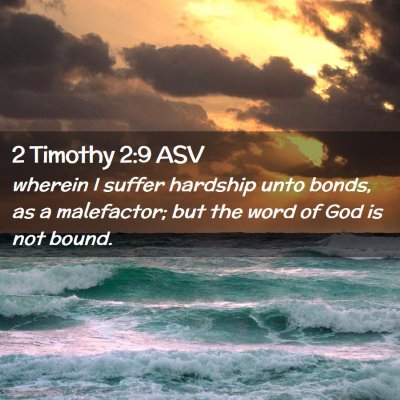 Picture 02 - 2 Timothy 2:9 ASV - wherein I suffer hardship unto bonds, as a - Bible Verse Picture