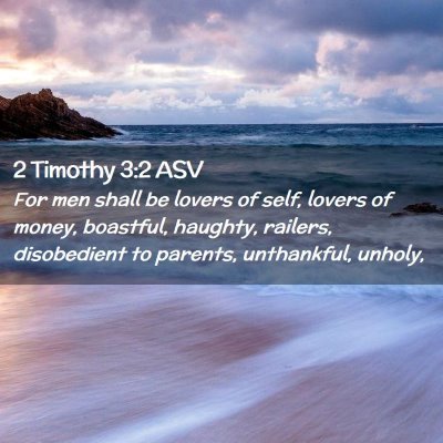 Picture 02 - 2 Timothy 3:2 ASV - For men shall be lovers of self, lovers of money, - Bible Verse Picture