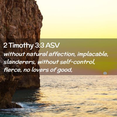 Picture 02 - 2 Timothy 3:3 ASV - without natural affection, implacable, - Bible Verse Picture
