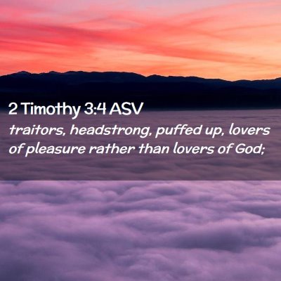 Picture 02 - 2 Timothy 3:4 ASV - traitors, headstrong, puffed up, lovers of - Bible Verse Picture