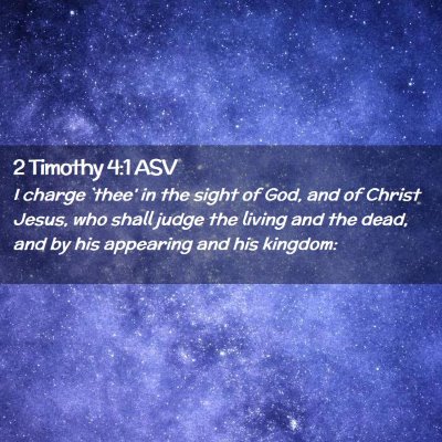 Picture 02 - 2 Timothy 4:1 ASV - I charge `thee' in the sight of God, and of - Bible Verse Picture