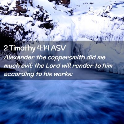 Picture 02 - 2 Timothy 4:14 ASV - Alexander the coppersmith did me much evil: the - Bible Verse Picture
