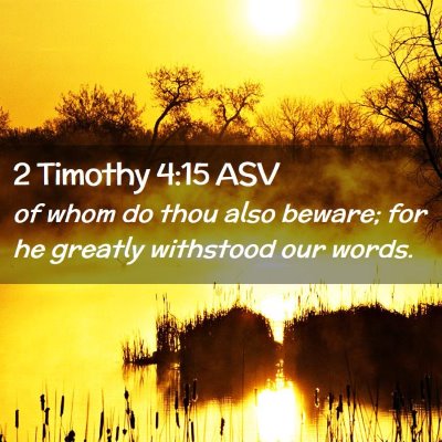 Picture 02 - 2 Timothy 4:15 ASV - of whom do thou also beware; for he greatly - Bible Verse Picture