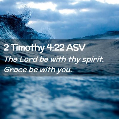 Picture 02 - 2 Timothy 4:22 ASV - The Lord be with thy spirit. Grace be with - Bible Verse Picture