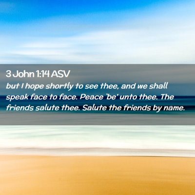 Picture 02 - 3 John 1:14 ASV - but I hope shortly to see thee, and we shall - Bible Verse Picture