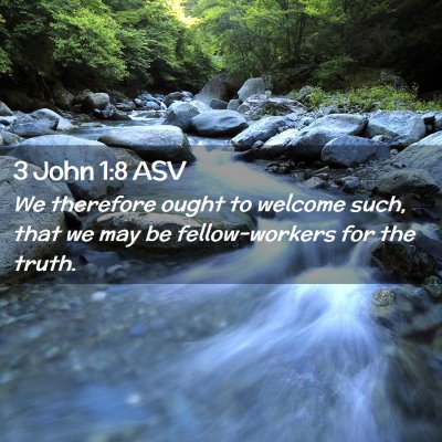 Picture 02 - 3 John 1:8 ASV - We therefore ought to welcome such, that we may - Bible Verse Picture