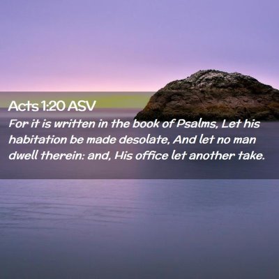 Picture 02 - Acts 1:20 ASV - For it is written in the book of Psalms, Let his - Bible Verse Picture