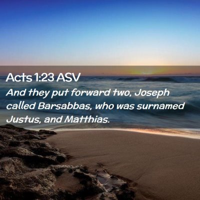 Picture 02 - Acts 1:23 ASV - And they put forward two, Joseph called - Bible Verse Picture