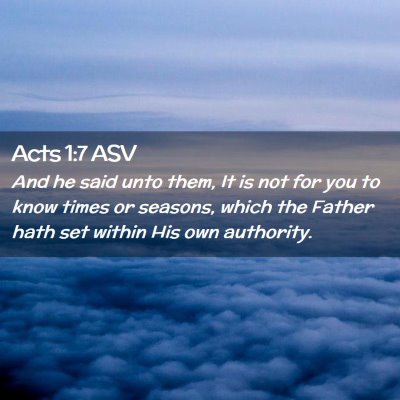 Picture 02 - Acts 1:7 ASV - And he said unto them, It is not for you to know - Bible Verse Picture