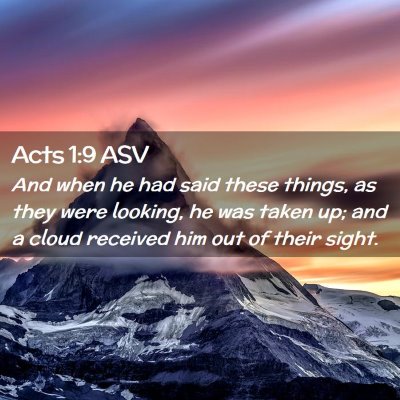 Picture 02 - Acts 1:9 ASV - And when he had said these things, as they were - Bible Verse Picture