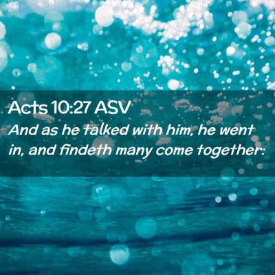 Picture 02 - Acts 10:27 ASV - And as he talked with him, he went in, and - Bible Verse Picture