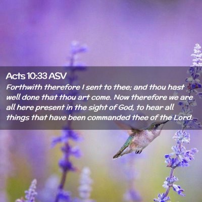 Picture 02 - Acts 10:33 ASV - Forthwith therefore I sent to thee; and thou hast - Bible Verse Picture