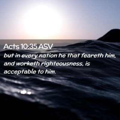 Picture 02 - Acts 10:35 ASV - but in every nation he that feareth him, and - Bible Verse Picture