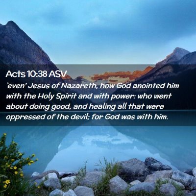 Picture 02 - Acts 10:38 ASV - `even' Jesus of Nazareth, how God anointed him - Bible Verse Picture