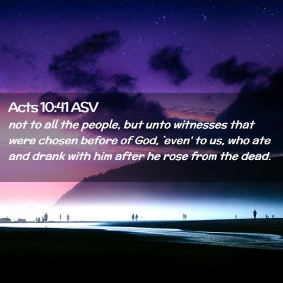 Picture 02 - Acts 10:41 ASV - not to all the people, but unto witnesses that - Bible Verse Picture