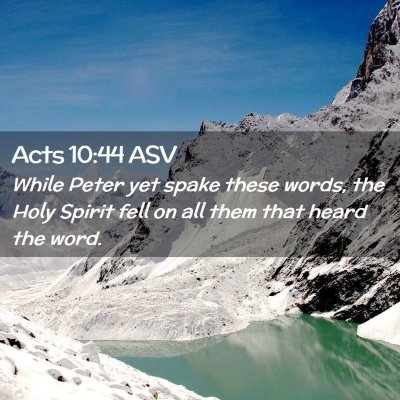 Picture 02 - Acts 10:44 ASV - While Peter yet spake these words, the Holy - Bible Verse Picture
